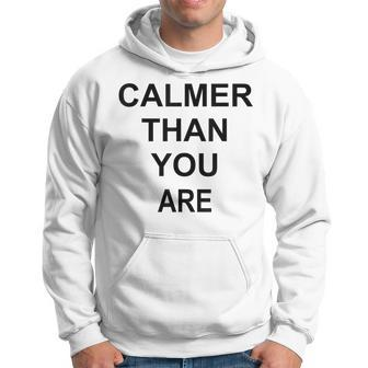 Calmer Than You Are Humor Hoodie - Monsterry CA