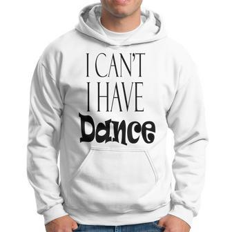 I Can't I Have Dance Cool Dance Hoodie - Monsterry UK