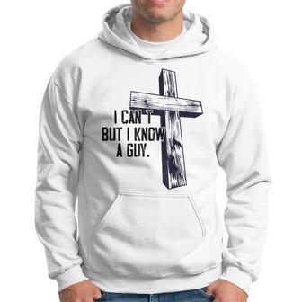 I Cant But I Know A Guy Jesus Cross Hoodie - Monsterry AU