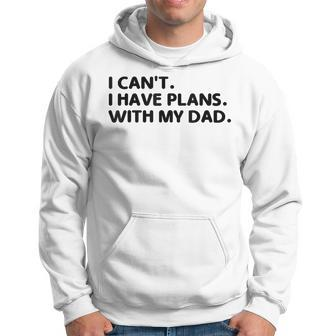 I Can't I Have Plans With My Dad Father's Day Father Hoodie - Monsterry CA