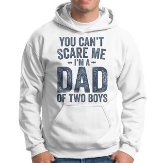 You Can't Scare Me I'm A Dad Of Two Boys Father's Day Hoodie - Seseable