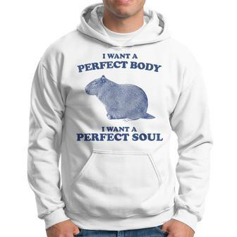 Capybara I Want A Perfect Body I Want A Perfect Soul Meme Hoodie | Mazezy