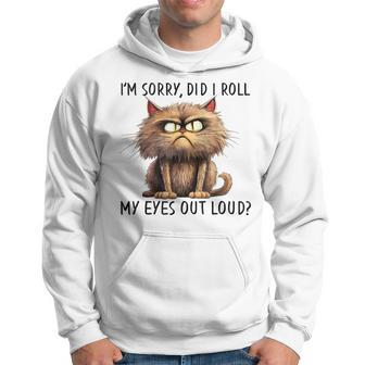 Cat I’M Sorry Did I Roll My Eyes Out Loud Hoodie - Seseable