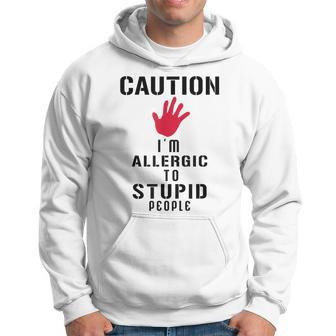 Caution I'm Allergic To Stupid People S Hoodie - Monsterry AU