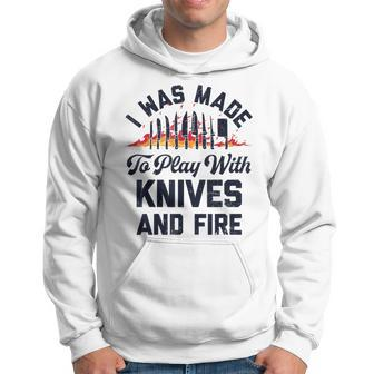 Chef I Was Made To Play With Knives And Fire Cooking Hoodie - Thegiftio UK