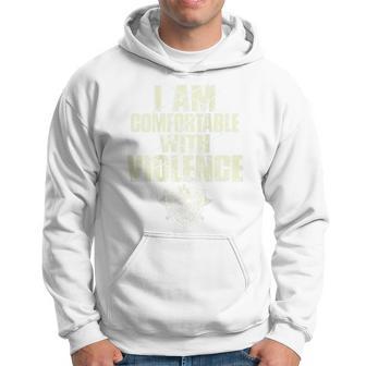 I Am Comfortable With Violence On Back Hoodie - Thegiftio UK