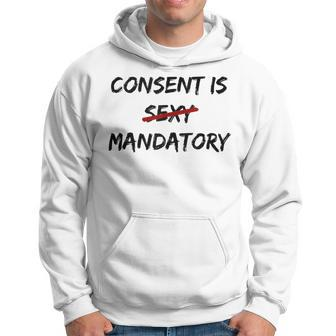 Consent Is Not Sexy It Is Mandatory Quote Equal Rights Hoodie - Monsterry UK