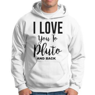 Cool Astronomy I Love You To Pluto And Back Hoodie - Monsterry DE