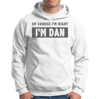 Of Course I'm Right I'm Dan Dan Name Hoodie - Seseable