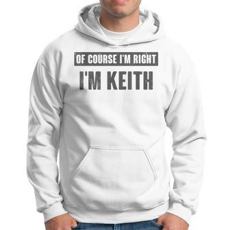 Of Course I'm Right I'm Keith Keith Name Hoodie - Thegiftio UK