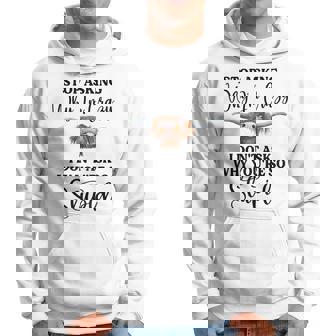 Cow Stop Asking Why I'm Crazy I Don't Ask Why You're Stupid Hoodie - Thegiftio
