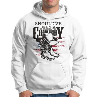 Cowboys Hat Boots I Should Have Been Cowboy Hoodie - Seseable