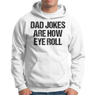 Dad Jokes Are How Eye Roll Vintage Dad Fathers Day Hoodie - Seseable