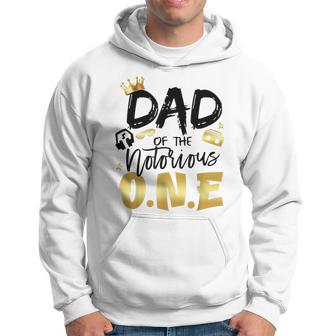 Dad Of The Notorious One 1St Birthday School Hip Hop Party Hoodie - Monsterry