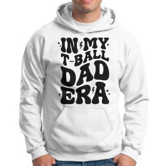 Daddy In My T-Ball Dad Era Father's Day Baseball Ball Hoodie - Thegiftio UK