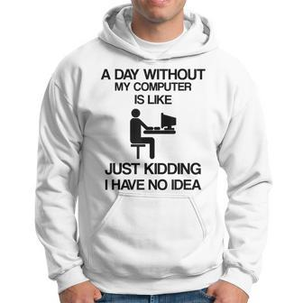 A Day Without My Computer Internet Addict Hoodie - Seseable