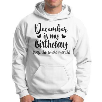December Is My Birthday Yes The Whole Month Birthday Hoodie - Thegiftio UK