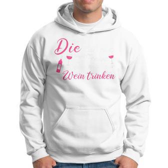 Die Tut Nix Die Will Nur Wein Trinken Kapuzenpullover - Geschenkecke