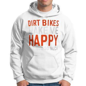 Dirt Bikes Make Me Happy You Not So Much Hoodie - Monsterry CA
