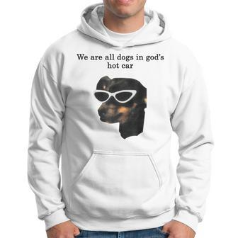 We Are All Dogs In God's Hot Car Hoodie - Thegiftio UK