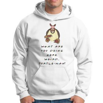What Are You Doing Here Weird Turtle-Man Quote Hoodie - Monsterry