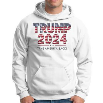 Donald Trump 2024 Take America Back Us Flag 4Th Of July Hoodie - Monsterry CA