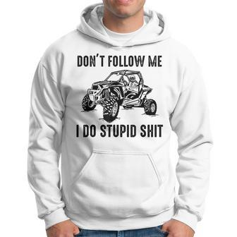 Don't Follow Me I Do Stupid Things Offroad Utv Sxs Hoodie - Seseable