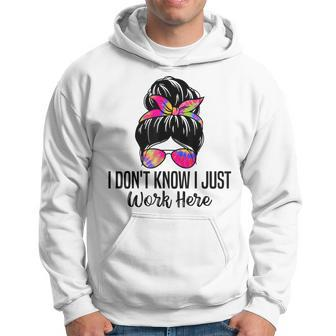 I Don't Know I Just Work Here Sarcasm Quotes Hoodie - Thegiftio UK