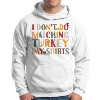 I Don't Do Matching Turkey Day Thanksgiving Couple Hoodie - Seseable
