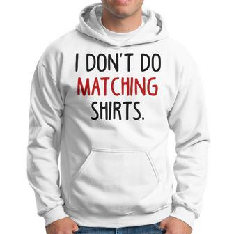I Dont Do Matching But I Do Valentine Couple Matching Hoodie | Mazezy