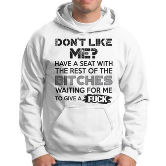 Don't Like Me Have A Seat With The Rest Of The Bitches Hoodie - Monsterry DE