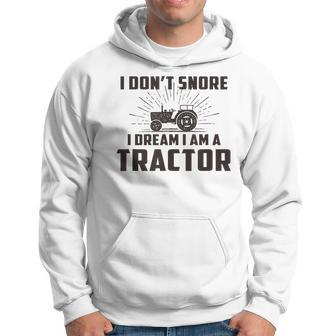 I Don't Snore I Dream I Am A Tractor Saying Farmer Hoodie - Monsterry