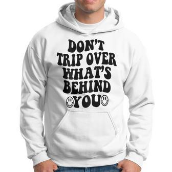 Don't Trip Over What's Behind You Trendy Aesthetic Quotes Hoodie - Seseable