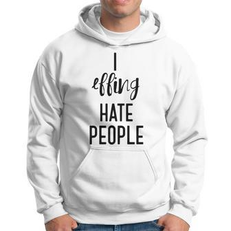 I Effing Hate People Introvert T Hoodie - Monsterry