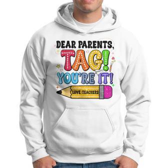 End Of Year Student Dear Parents Tag You're It Love Teachers Hoodie | Mazezy