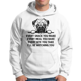 Every Snack You Make Every Meal You Bake Pug Dog Lover Hoodie - Monsterry AU