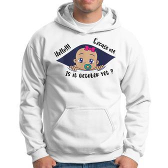 Excuse Me Is It October Yet Pregnancy Baby Announcement Hoodie - Monsterry