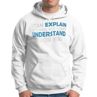 I Can Explain It To You But I Cant Understand Quote Hoodie - Monsterry DE