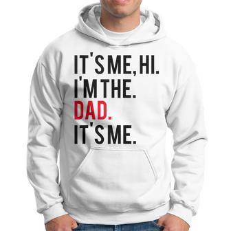 Father's Day It's Me Hi I'm The Dad It's Me Dad Hoodie - Seseable