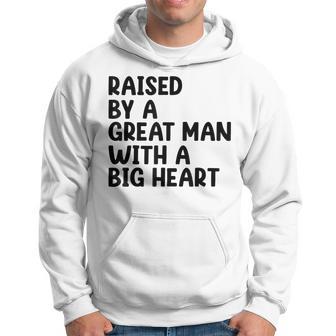 Father’S Day Quote Raised By A Great Man With A Big Heart Hoodie - Thegiftio UK