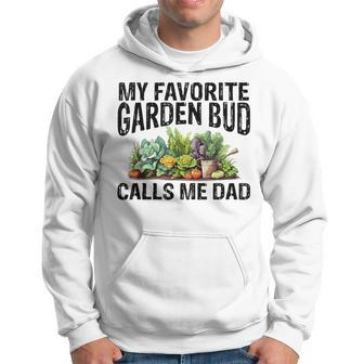 My Favorite Garden Bud Calls Me Dad For Gardener Dad Present Hoodie - Monsterry DE