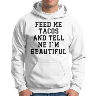 Feed Me Tacos And Tell Me I'm Beautiful T Hoodie - Monsterry