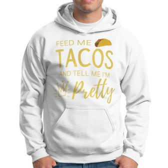 Feed Me Tacos And Tell Me I'm Pretty Women's Taco Hoodie - Monsterry