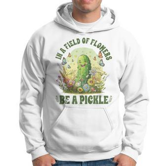 In A Field Of Flowers Be A Pickle Saying Hoodie - Seseable