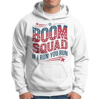 Flag Patriotic Usa 4Th Of July Boom Squad If I Run You Run Hoodie - Seseable