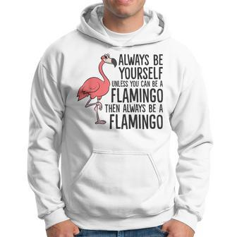Flamingos Always Be Yourself Unless You Can Be A Flamingo Hoodie - Monsterry