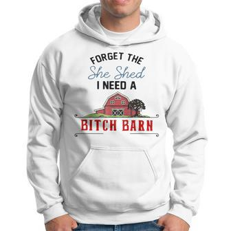 Forget The She Shed I Need Bitch Barn Hoodie - Monsterry DE