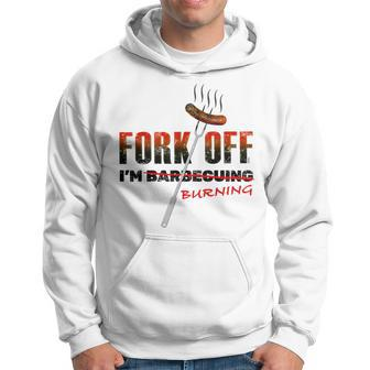 Fork Off I'm Barbecuing Get Rude Barbecue Joke For Bbq Dad Hoodie - Monsterry