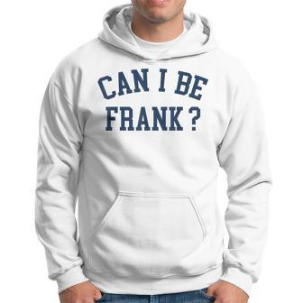 Can I Be Frank Sarcasm Can I Be Frank Hoodie - Thegiftio UK