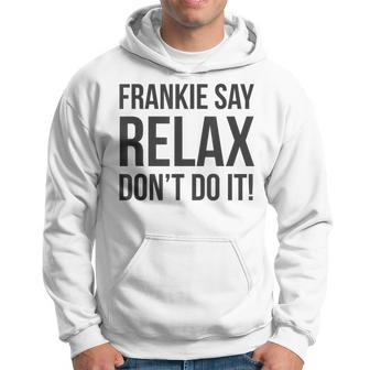 Frankie Say Relax Don't Do It Hoodie - Thegiftio UK